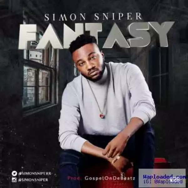 Simon Sniper - Fantasy (Prod by GospelOnDeBeatz)